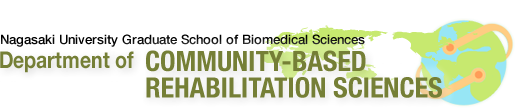 Nagasaki University Graduate School of Biomedical Sciences Department of COMMUNITY-BASED REHABILITATION SCIENCES